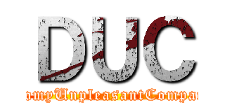 ＤＵＣ ( DomyUnpleasantCompany)