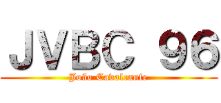 ＪＶＢＣ ９６ (João Cavalcante)