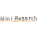 Ｍｉｎｉ Ｒｅｓｅｒｃｈ ()