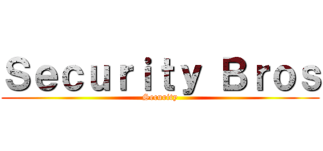 Ｓｅｃｕｒｉｔｙ Ｂｒｏｓ (Security)