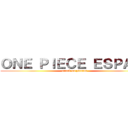 ＯＮＥ ＰＩＥＣＥ ＥＳＰＡÑＡ (attack on piratas)