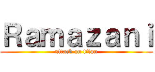 Ｒａｍａｚａｎｉ (attack on titan)