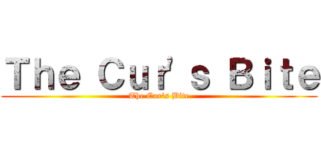 Ｔｈｅ Ｃｕｒ'ｓ Ｂｉｔｅ (The Cur's Bite)