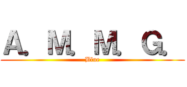 Ａ．Ｍ．Ｍ．Ｇ． (Blue)