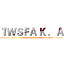 ＴＷＳＦＡ Ｋ ．Ａ (attack on TWPS)