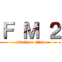 Ｆ Ｍ ２ (attack on titan)