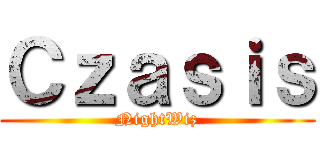 Ｃｚａｓｉｓ (NightWiz)