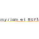 ｍｙｒｉａｍ ｅｔ ａｕｒｉａｎｅ (en force)