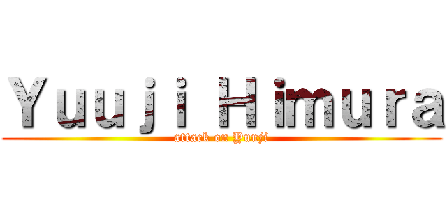 Ｙｕｕｊｉ Ｈｉｍｕｒａ (attack on Yuuji)