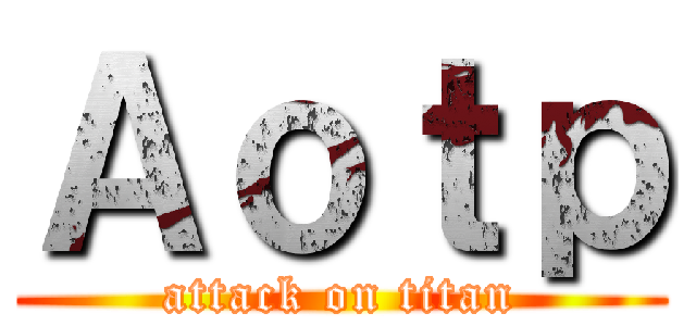 Ａｏｔｐ (attack on titan)