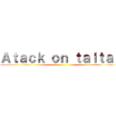 Ａｔａｃｋ ｏｎ ｔａｉｔａｎ ()