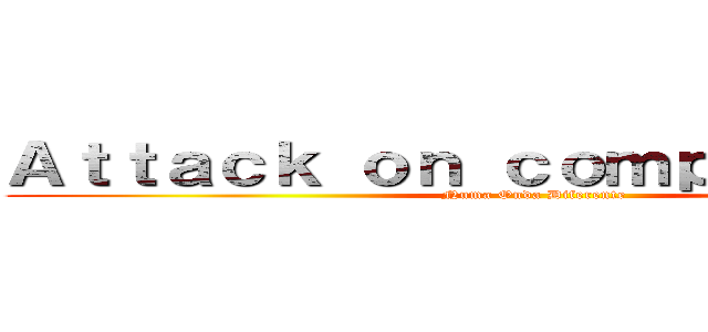 Ａｔｔａｃｋ ｏｎ ｃｏｍｐｏｓｉｔｏｒａ (Numa Onda Diferente)