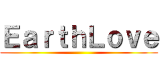 ＥａｒｔｈＬｏｖｅ ()