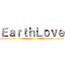 ＥａｒｔｈＬｏｖｅ ()
