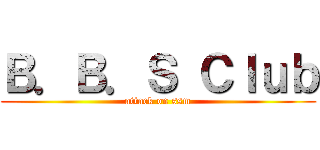 Ｂ．Ｂ．Ｓ Ｃｌｕｂ (attack on ssm)