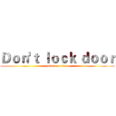 Ｄｏｎ'ｔ ｌｏｃｋ ｄｏｏｒ (attack on titan)