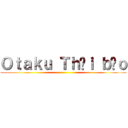 Ｏｔａｋｕ Ｔｈờｉ ｂáｏ ()