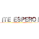 ¡ＴＥ ＥＳＰＥＲＯ！ ()