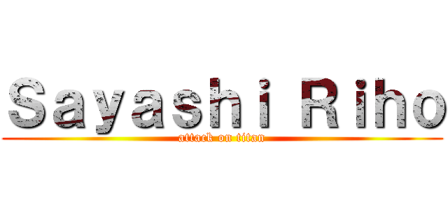 Ｓａｙａｓｈｉ Ｒｉｈｏ (attack on titan)