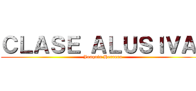 ＣＬＡＳＥ ＡＬＵＳＩＶＡ  (Joaquin Herrera)