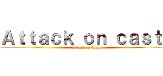 Ａｔｔａｃｋ ｏｎ ｃａｓｔｅ (Attack on Caste)
