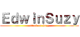 ＥｄｗｉｎＳｕｚｙ (attack on Suzy)