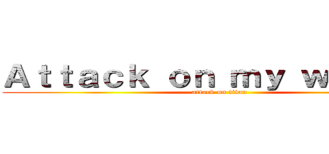 Ａｔｔａｃｋ ｏｎ ｍｙ ｗａｌｌｅｔ (attack on titan)
