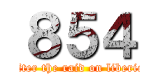 ８５４ (after the raid on liberio)