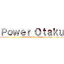 Ｐｏｗｅｒ Ｏｔａｋｕ (anime-manga y mas)
