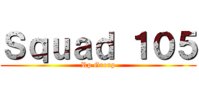 Ｓｑｕａｄ １０５ (Rp Group)