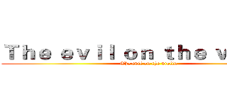 Ｔｈｅ ｅｖｉｌ ｏｎ ｔｈｅ ｖｉｏｌｉｎ (The evil on the violin)