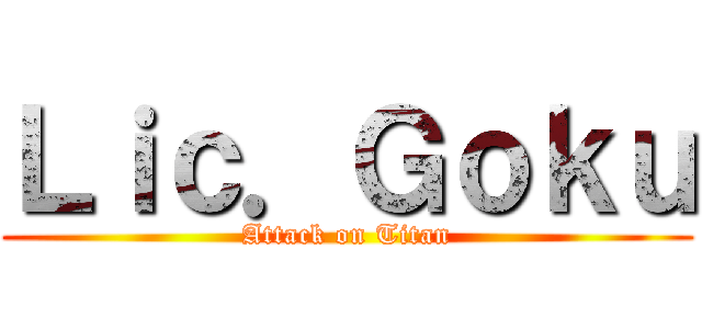 Ｌｉｃ．Ｇｏｋｕ (Attack on Titan)
