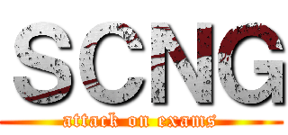 ＳＣＮＧ (attack on exams)