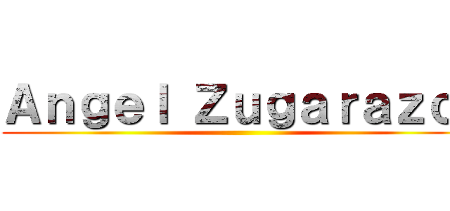 Ａｎｇｅｌ Ｚｕｇａｒａｚｏ  ()