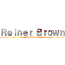 Ｒｅｉｎｅｒ Ｂｒｏｗｎ (Reiner Brown)