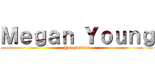 Ｍｅｇａｎ Ｙｏｕｎｇ (@meganbata)
