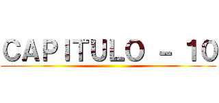 ＣＡＰＩＴＵＬＯ － １０ ()