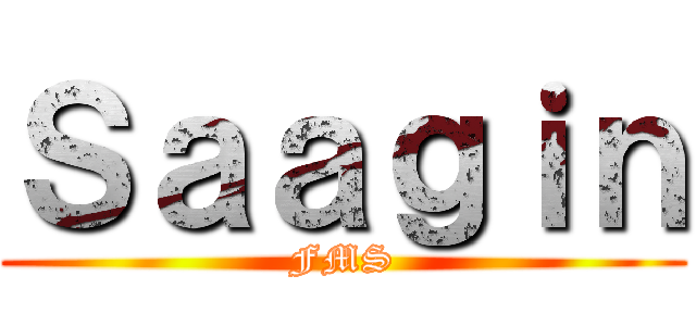 Ｓａａｇｉｎ (FMS)