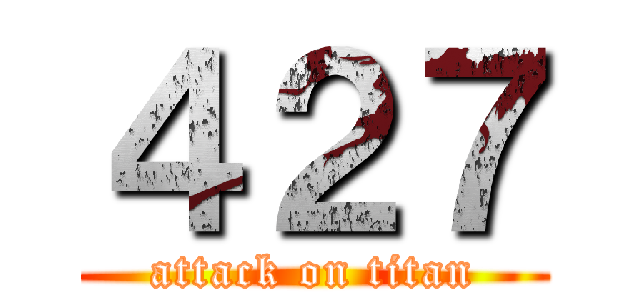 ４２７ (attack on titan)