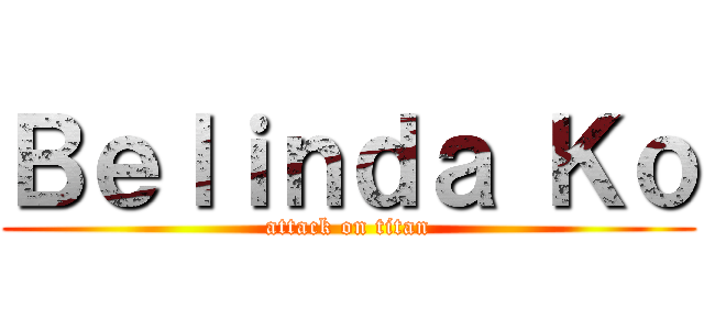 Ｂｅｌｉｎｄａ Ｋｏ (attack on titan)