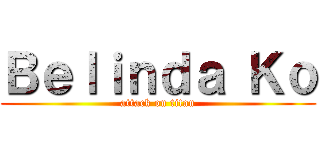 Ｂｅｌｉｎｄａ Ｋｏ (attack on titan)