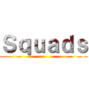 Ｓｑｕａｄｓ ()