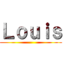 Ｌｏｕｉｓ ()