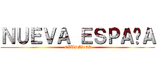 ＮＵＥＶＡ ＥＳＰＡÑＡ ( CIUDADES)