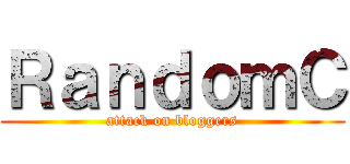 ＲａｎｄｏｍＣ (attack on bloggers)