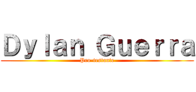 Ｄｙｌａｎ Ｇｕｅｒｒａ (Pro-testante)