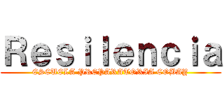 Ｒｅｓｉｌｅｎｃｉａ (ESCUELA PREPARATORIA COBAY)