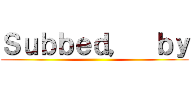 Ｓｕｂｂｅｄ，  ｂｙ ()