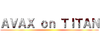 ＡＶＡＸ ｏｎ ＴＩＴＡＮ ()