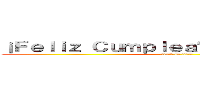 ¡Ｆｅｌｉｚ Ｃｕｍｐｌｅａñｏｓ Ｍｉｇｕｅｌ！  (attack on titan)